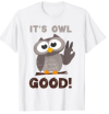 Funny I'ts Owl Good Birthday Gift Shirt For Owl Lovers